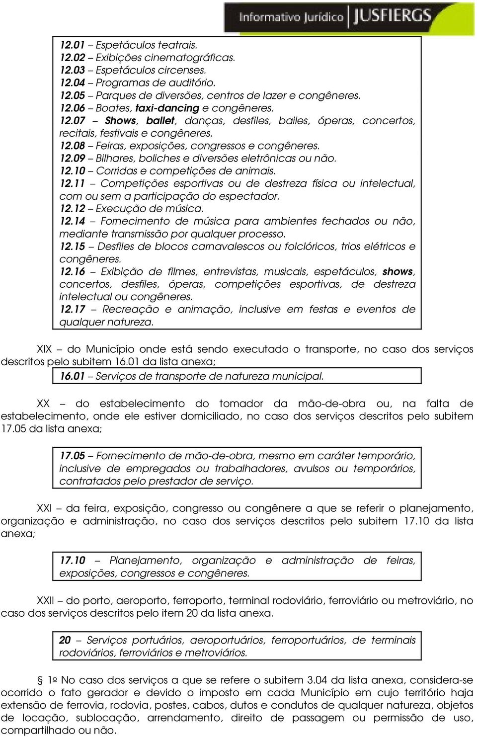 12.11 Competições esportivas ou de destreza física ou intelectual, com ou sem a participação do espectador. 12.