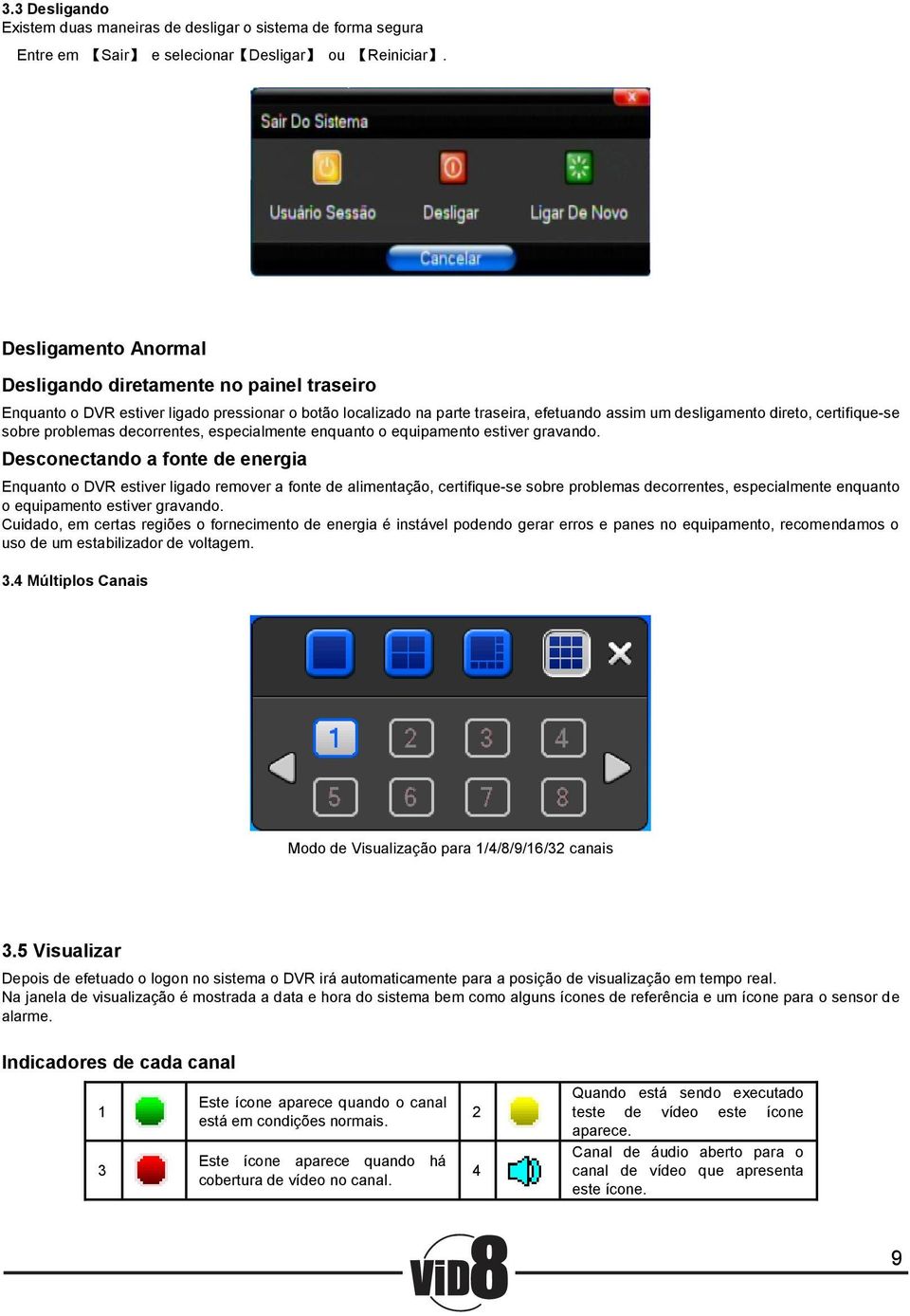 sobre problemas decorrentes, especialmente enquanto o equipamento estiver gravando.