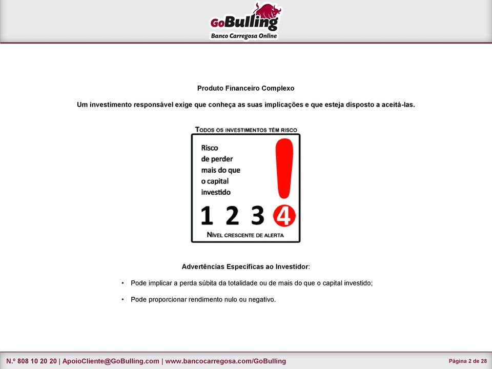 Advertências Específicas ao Investidor: Pode implicar a perda súbita da totalidade ou de mais do