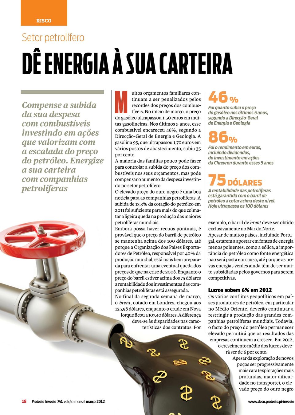 No início de março, o preço do gasóleo ultrapassou 1,50 euros em muitas gasolineiras. Nos últimos 5 anos, esse combustível encareceu 46%, segundo a Direcção-Geral de Energia e Geologia.