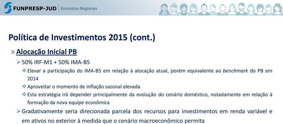 benchmark do PB em 2014 Aproveitar o momento de inflação sazonal elevada Esta estratégia irá depender principalmente da evolução do