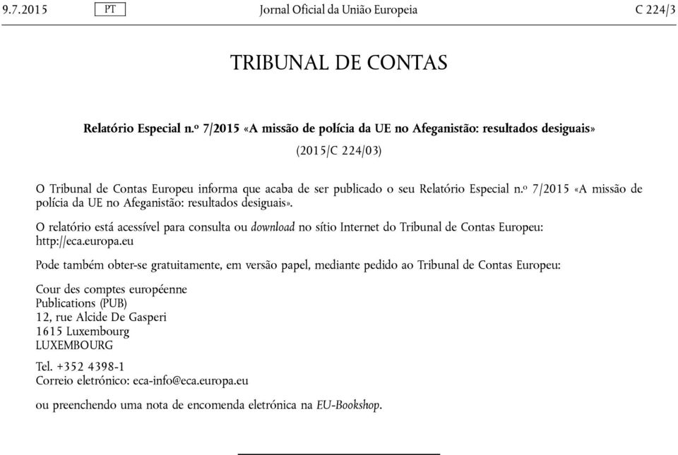 o 7/2015 «A missão de polícia da UE no Afeganistão: resultados desiguais». O relatório está acessível para consulta ou download no sítio Internet do Tribunal de Contas Europeu: http://eca.europa.