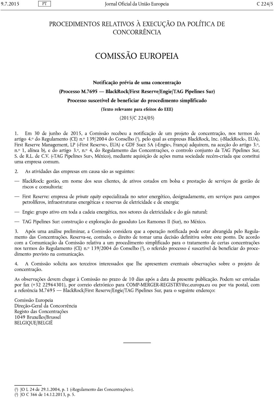 Em 30 de junho de 2015, a Comissão recebeu a notificação de um projeto de concentração, nos termos do artigo 4. o do Regulamento (CE) n.