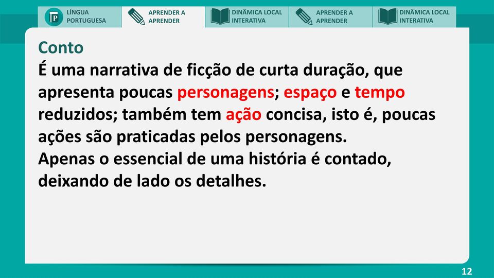 ação concisa, isto é, poucas ações são praticadas pelos personagens.