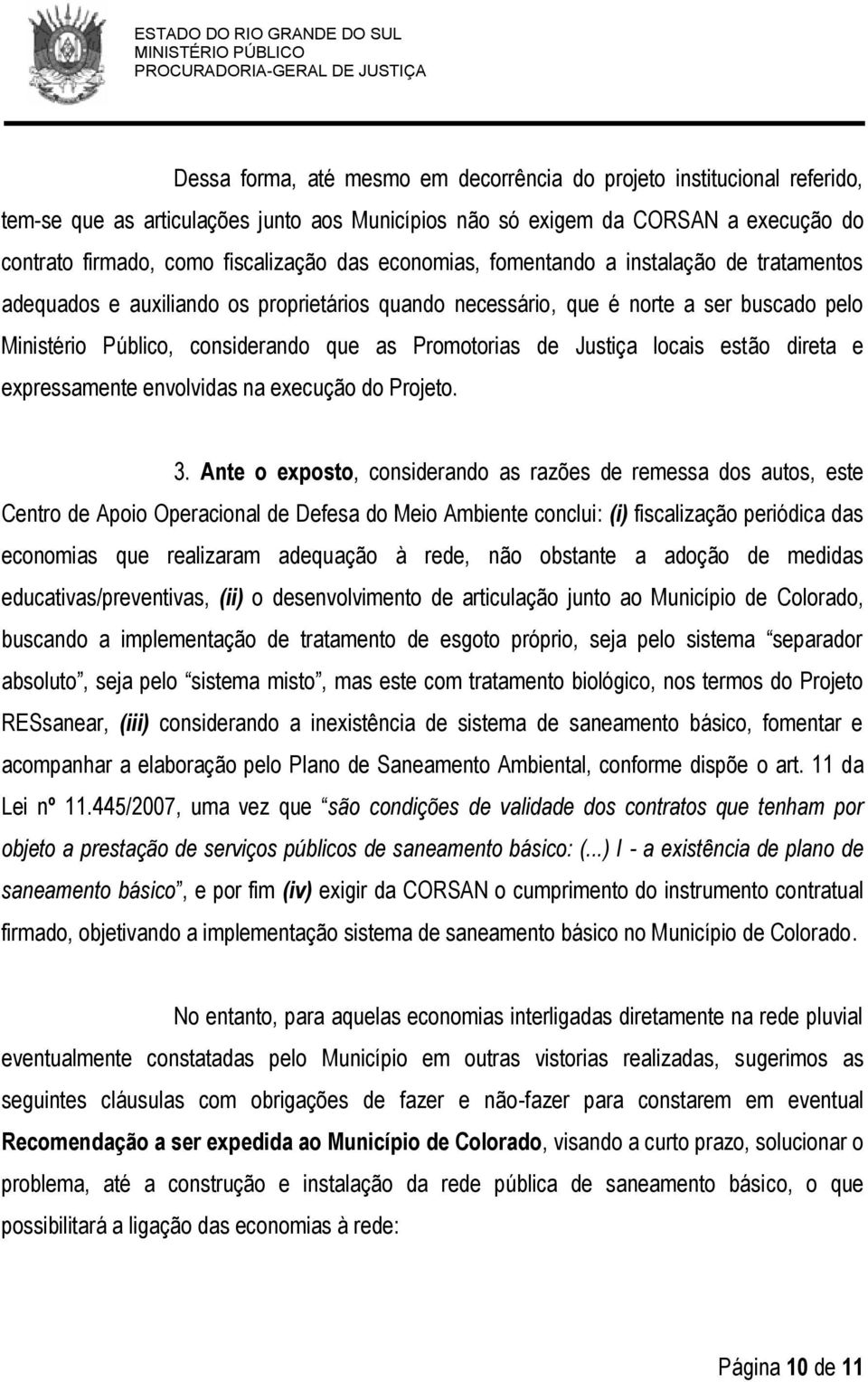 Justiça locais estão direta e expressamente envolvidas na execução do Projeto. 3.