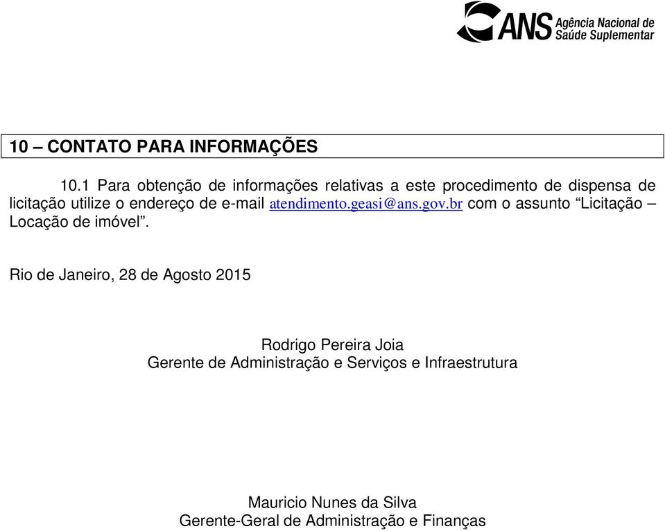 endereço de e-mail atendimento.geasi@ans.gov.br com o assunto Licitação Locação de imóvel.