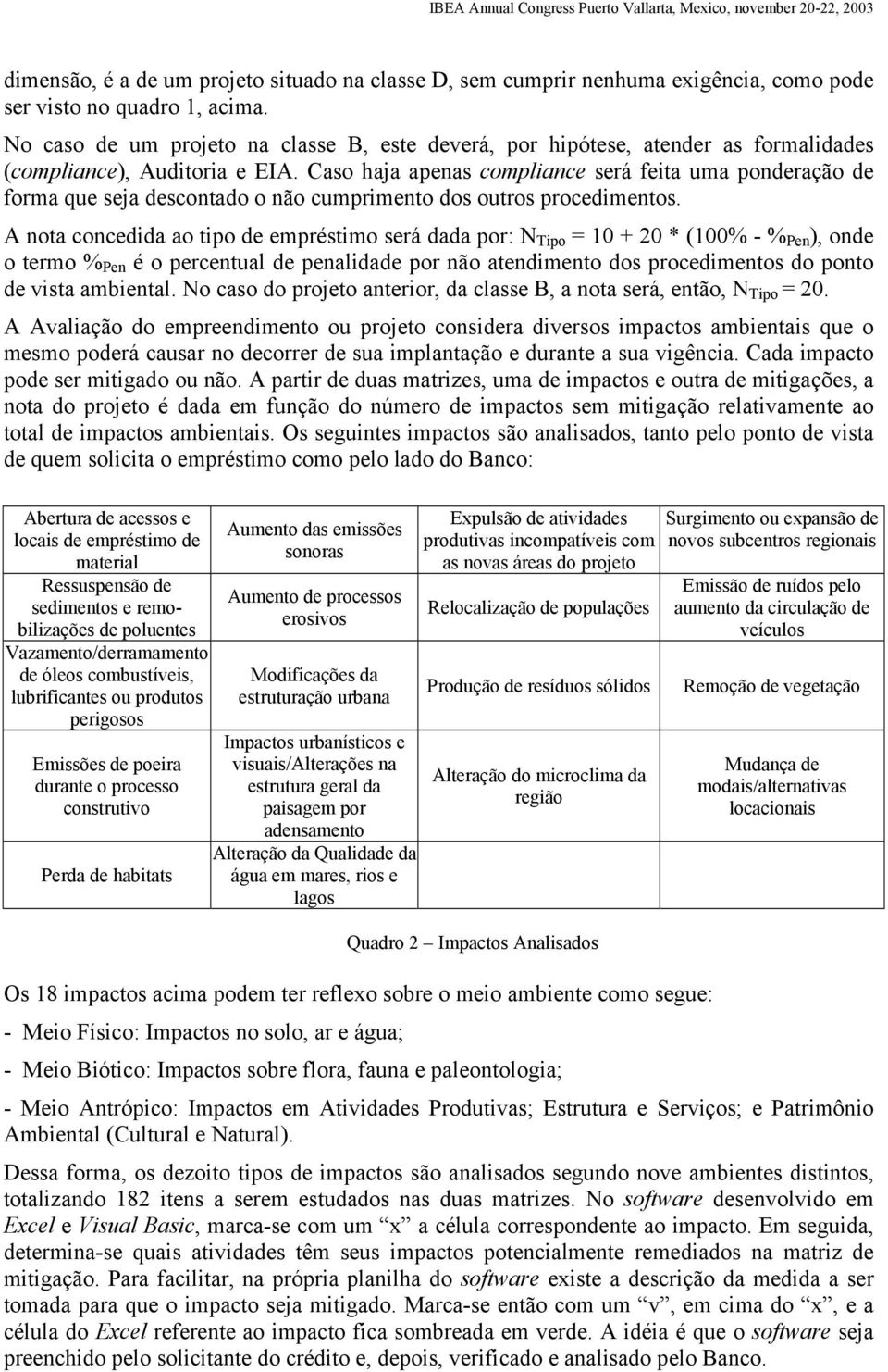 Caso haja apenas compliance será feita uma ponderação de forma que seja descontado o não cumprimento dos outros procedimentos.