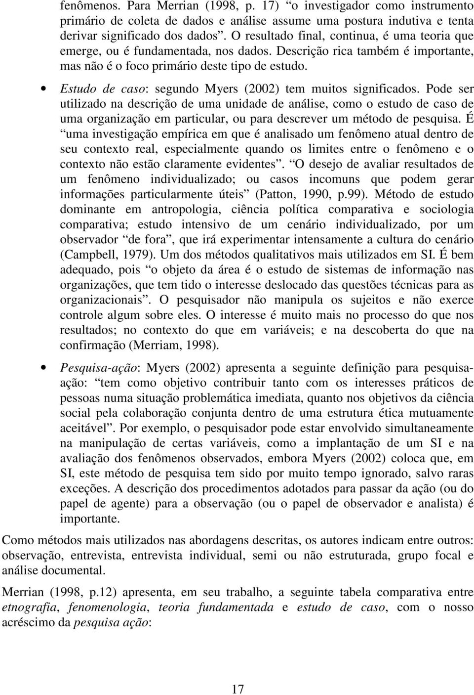 Estudo de caso: segundo Myers (2002) tem muitos significados.