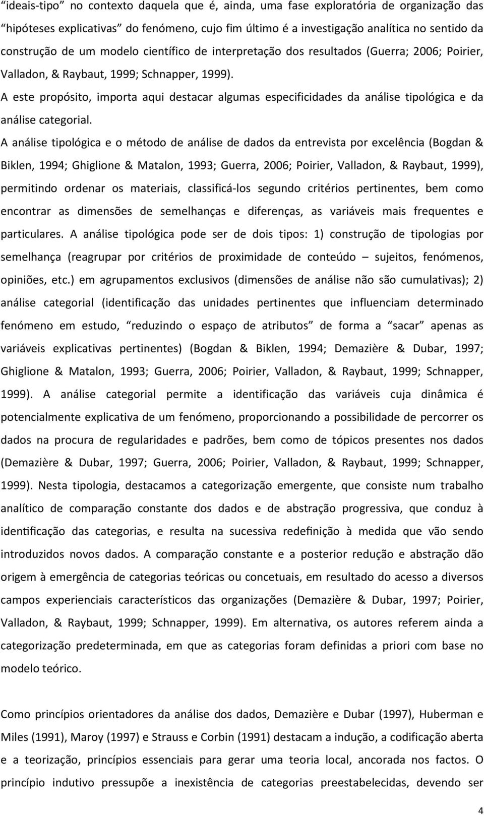 A este propósito, importa aqui destacar algumas especificidades da análise tipológica e da análise categorial.