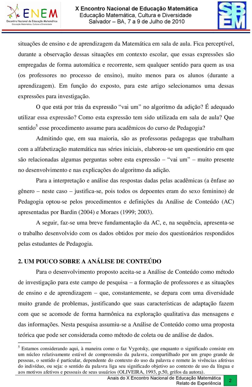 professores no processo de ensino), muito menos para os alunos (durante a aprendizagem). Em função do exposto, para este artigo selecionamos uma dessas expressões para investigação.