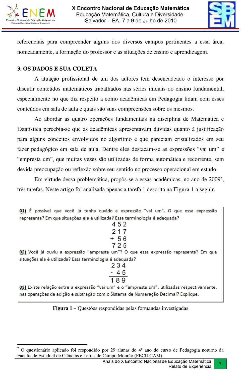 que diz respeito a como acadêmicas em Pedagogia lidam com esses conteúdos em sala de aula e quais são suas compreensões sobre os mesmos.