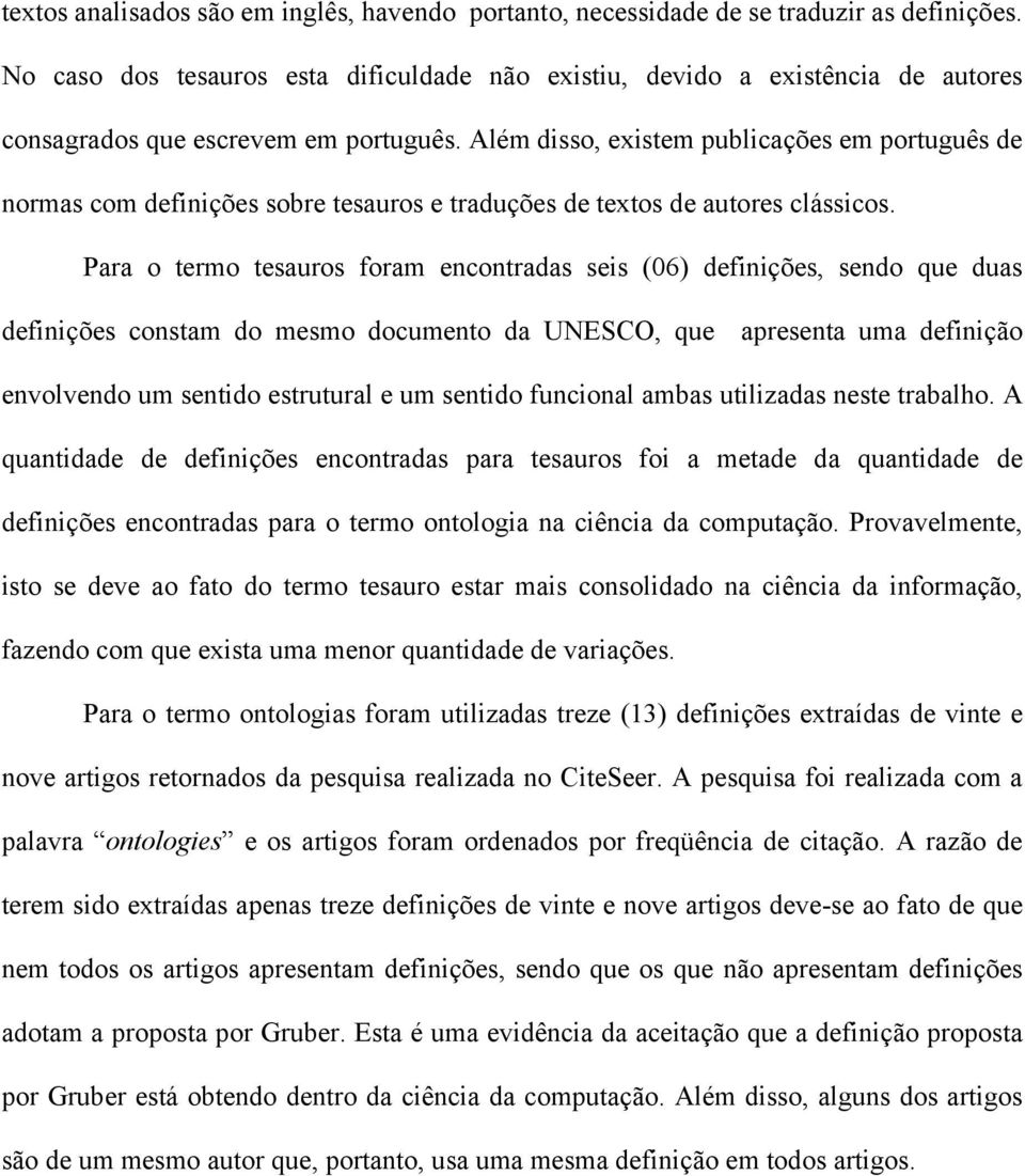 Além disso, existem publicações em português de normas com definições sobre tesauros e traduções de textos de autores clássicos.