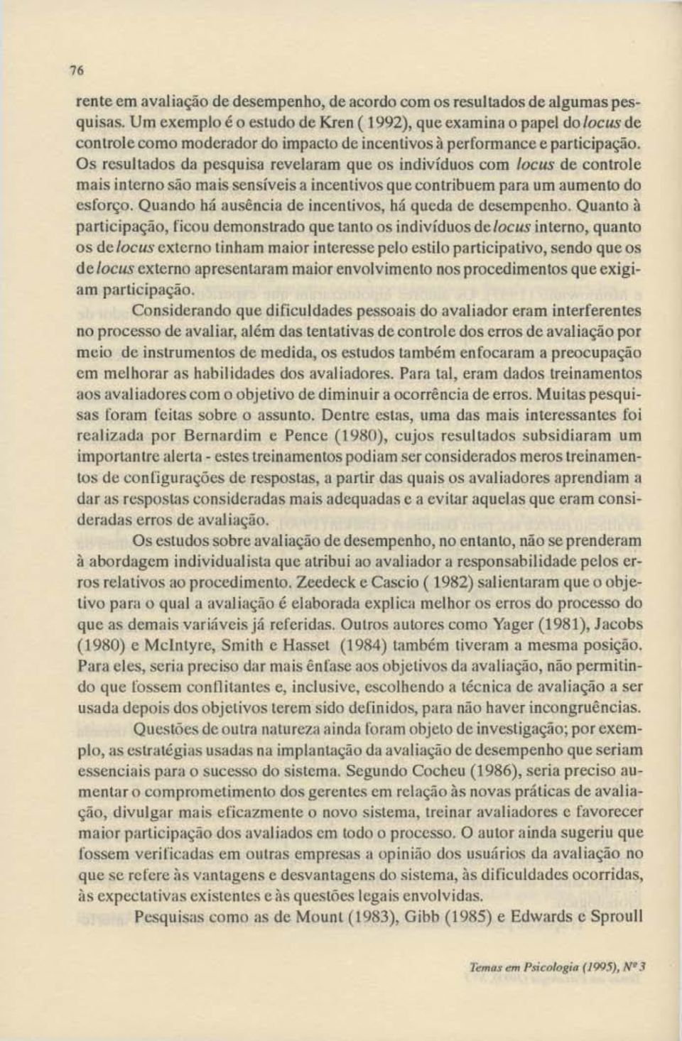 Os resultados da pesquisa revelaram que os indivíduos com locus de controle mais interno ",'io mais sensíveis a incentivos qucl.'ontribucm para um aumento do esforço.