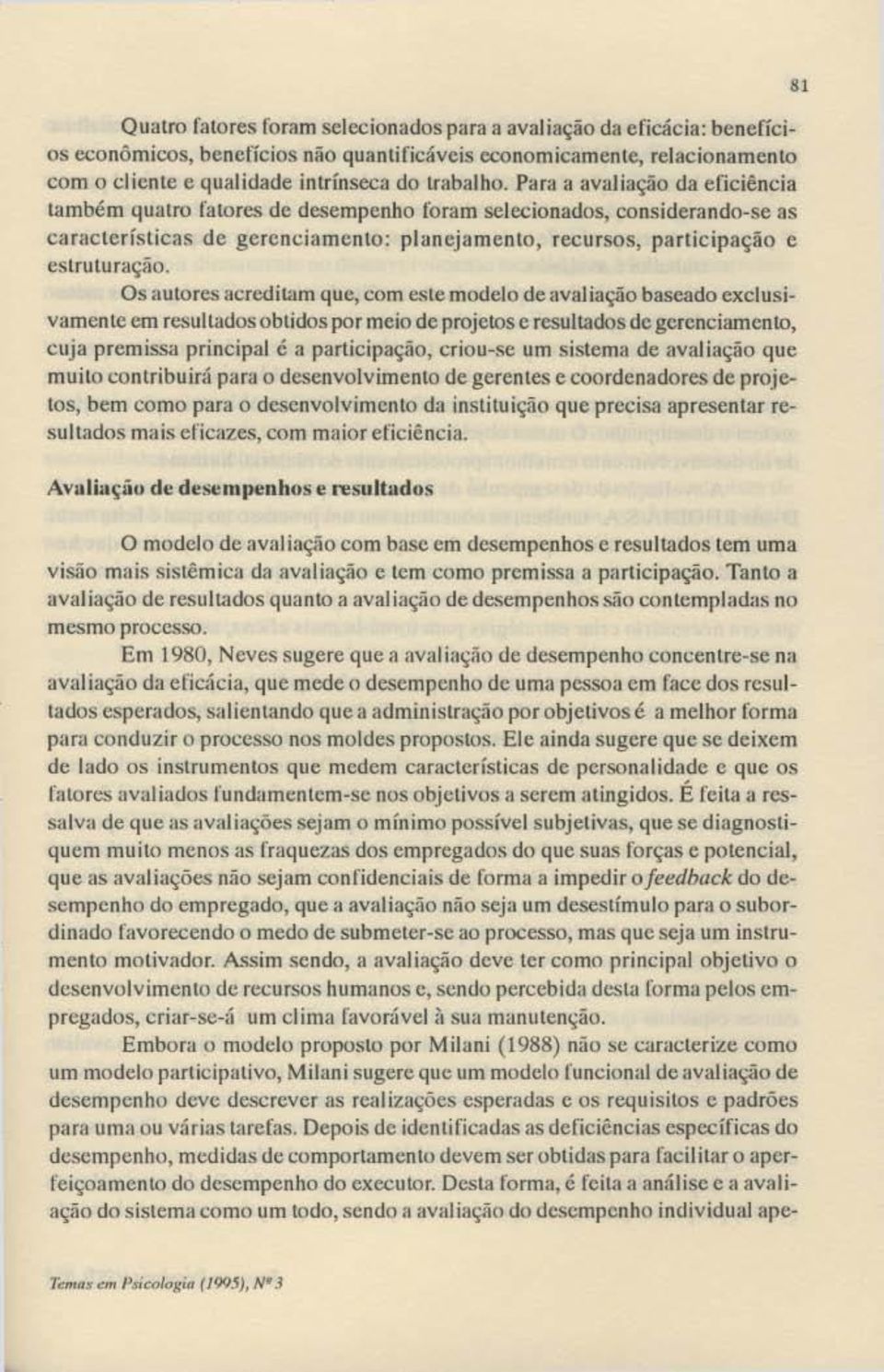 Os autores acreditam que, com e;te modelo deavajiação baseado exclusivamente em rt:sultados obtidos por meio de projetos e resultados de gerenciamento, cuja premissa principal é a participação,