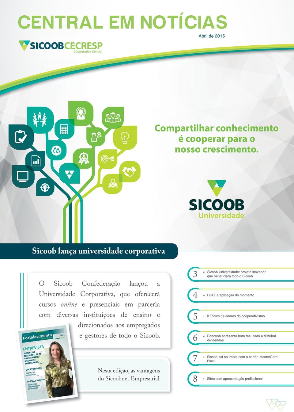 instituições de ensino e direcionados aos empregados e gestores de todo o Sicoob.