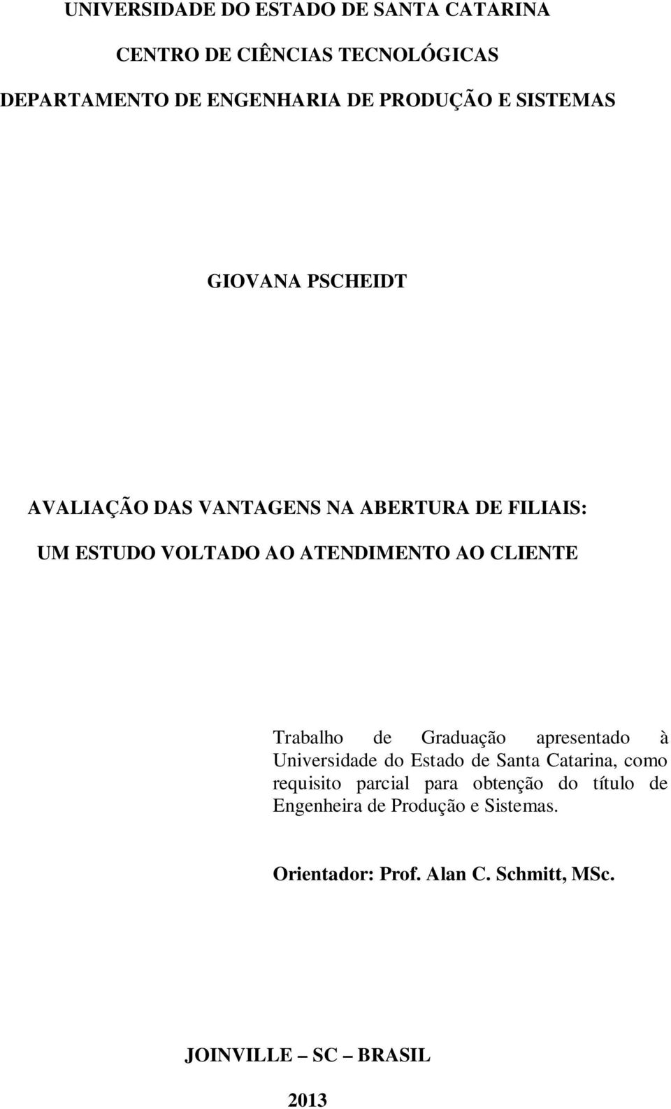 CLIENTE Trabalho de Graduação apresentado à Universidade do Estado de Santa Catarina, como requisito parcial para