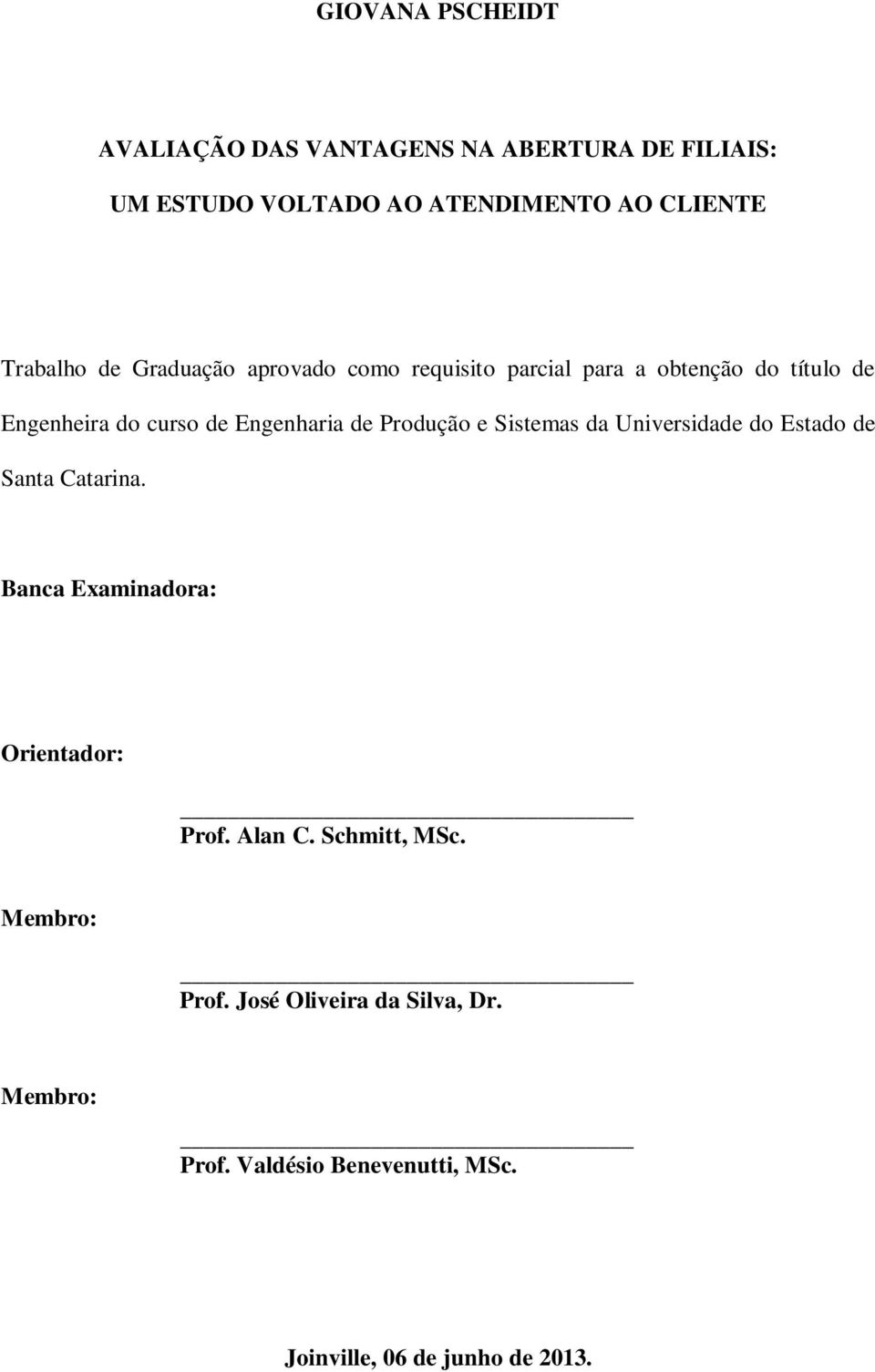 de Produção e Sistemas da Universidade do Estado de Santa Catarina. Banca Examinadora: Orientador: Prof. Alan C.