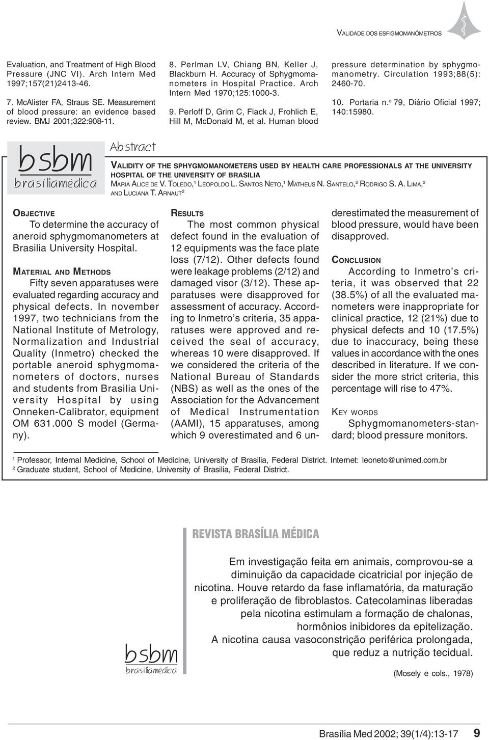 Arch Intern Med 1970;125:1000-3. 9. Perloff D, Grim C, Flack J, Frohlich E, Hill M, McDonald M, et al. Human blood pressure determination by sphygmomanometry. Circulation 1993;88(5): 2460-70. 10.