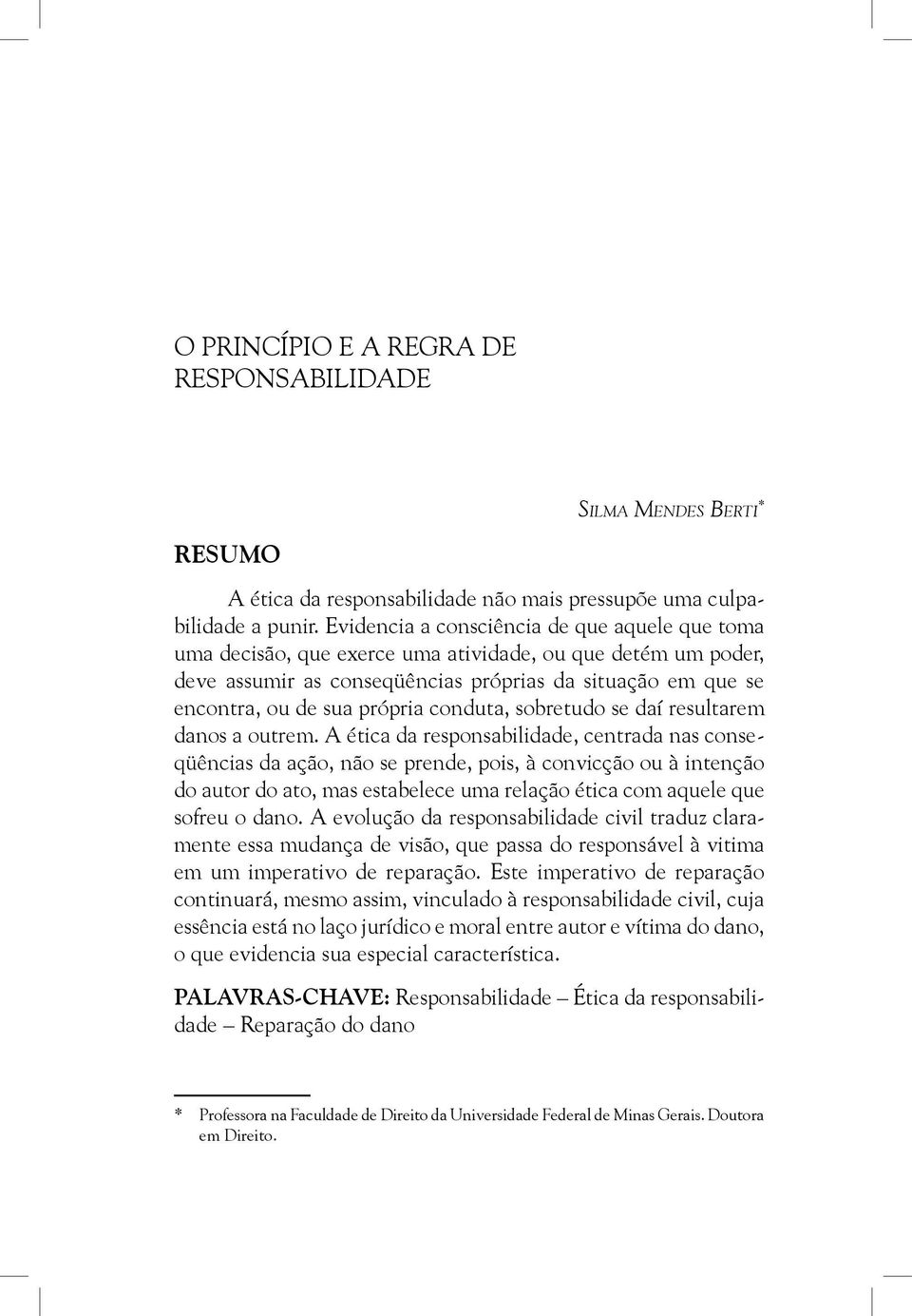 conduta, sobretudo se daí resultarem danos a outrem.