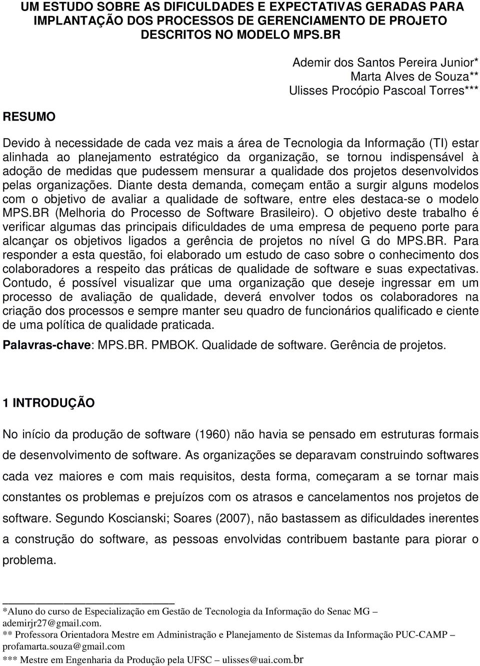 planejamento estratégico da organização, se tornou indispensável à adoção de medidas que pudessem mensurar a qualidade dos projetos desenvolvidos pelas organizações.