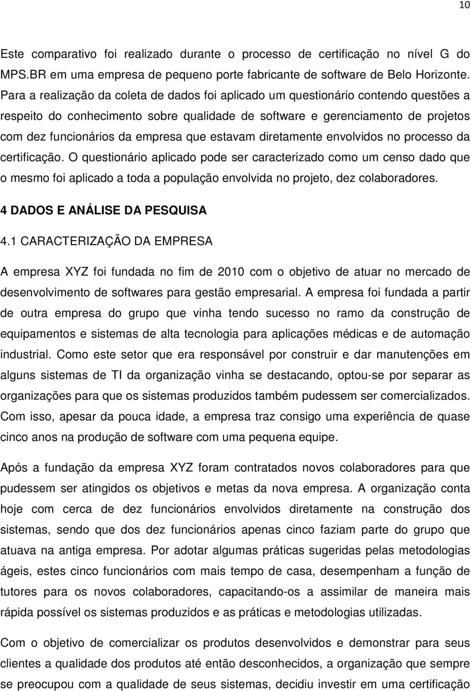 que estavam diretamente envolvidos no processo da certificação.