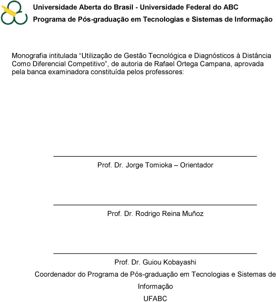 Rafael Ortega Campana, aprovada pela banca examinadora constituída pelos professores: Prof. Dr. Jorge Tomioka Orientador Prof.