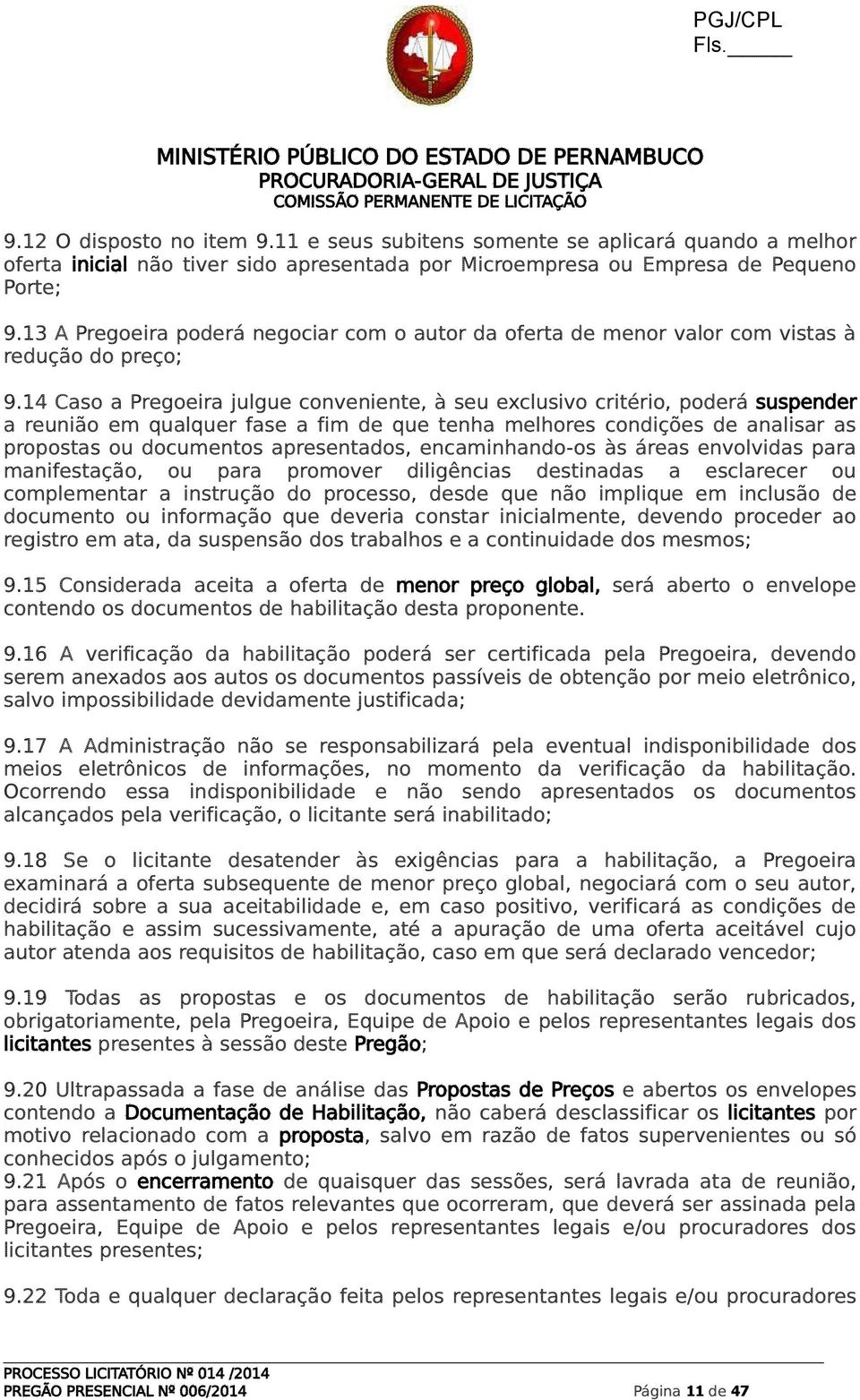 14 Caso a Pregoeira julgue conveniente, à seu exclusivo critério, poderá suspender a reunião em qualquer fase a fim de que tenha melhores condições de analisar as propostas ou documentos