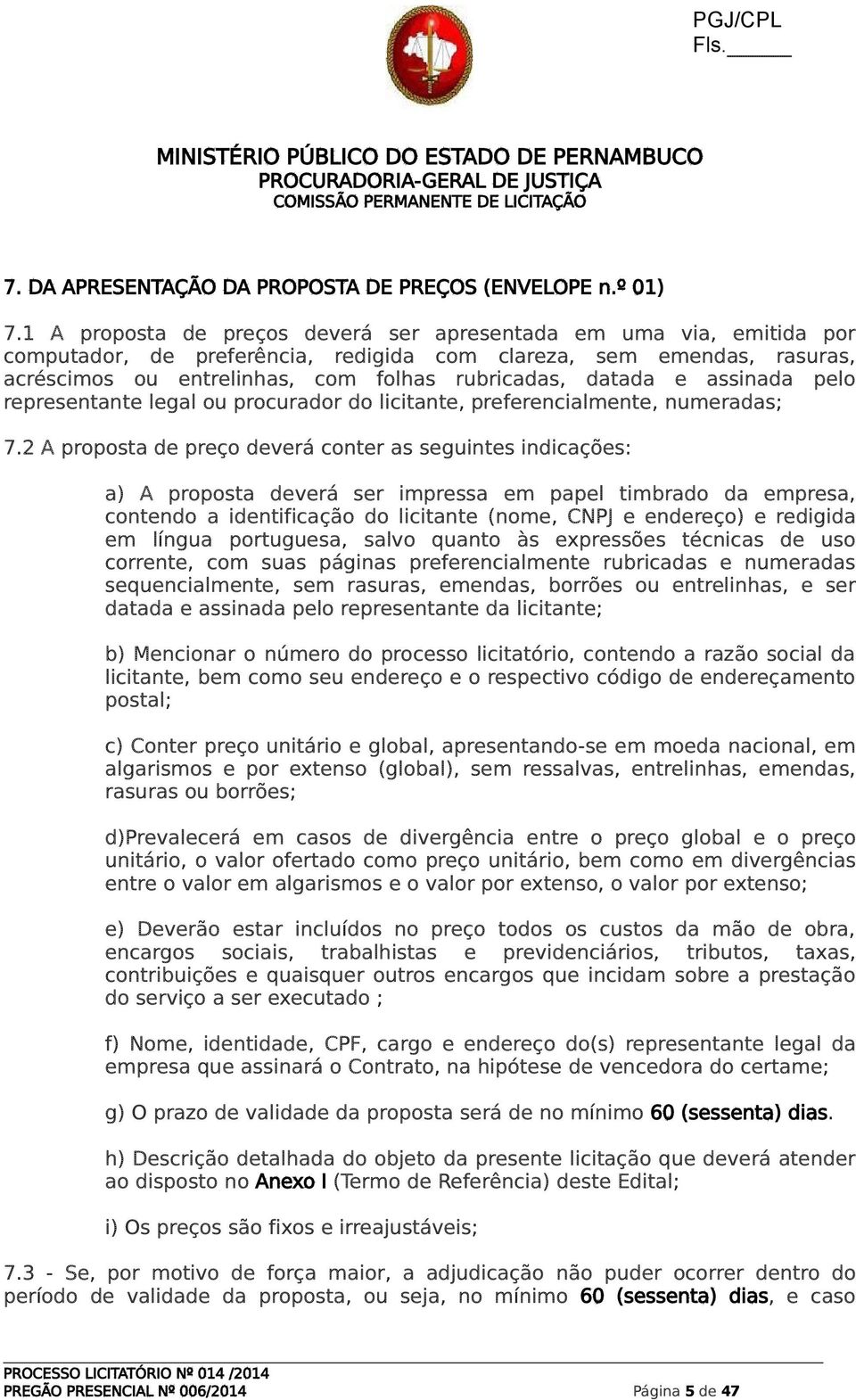 e assinada pelo representante legal ou procurador do licitante, preferencialmente, numeradas; 7.