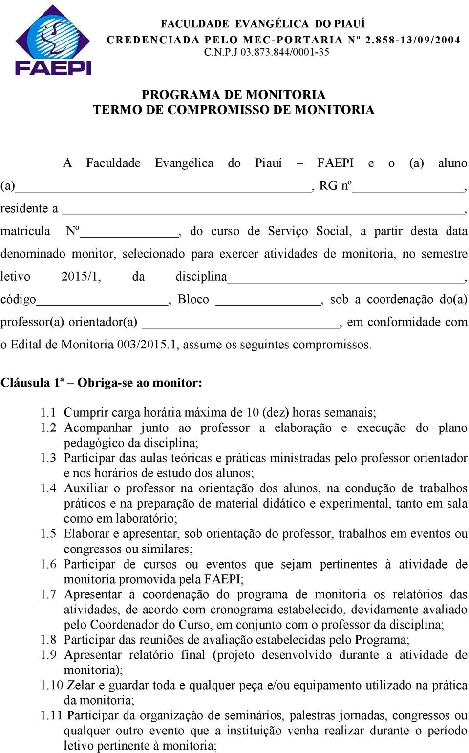 desta data denominado monitor, selecionado para exercer atividades de monitoria, no semestre letivo 2015/1, da disciplina, código, Bloco, sob a coordenação do(a) professor(a) orientador(a), em