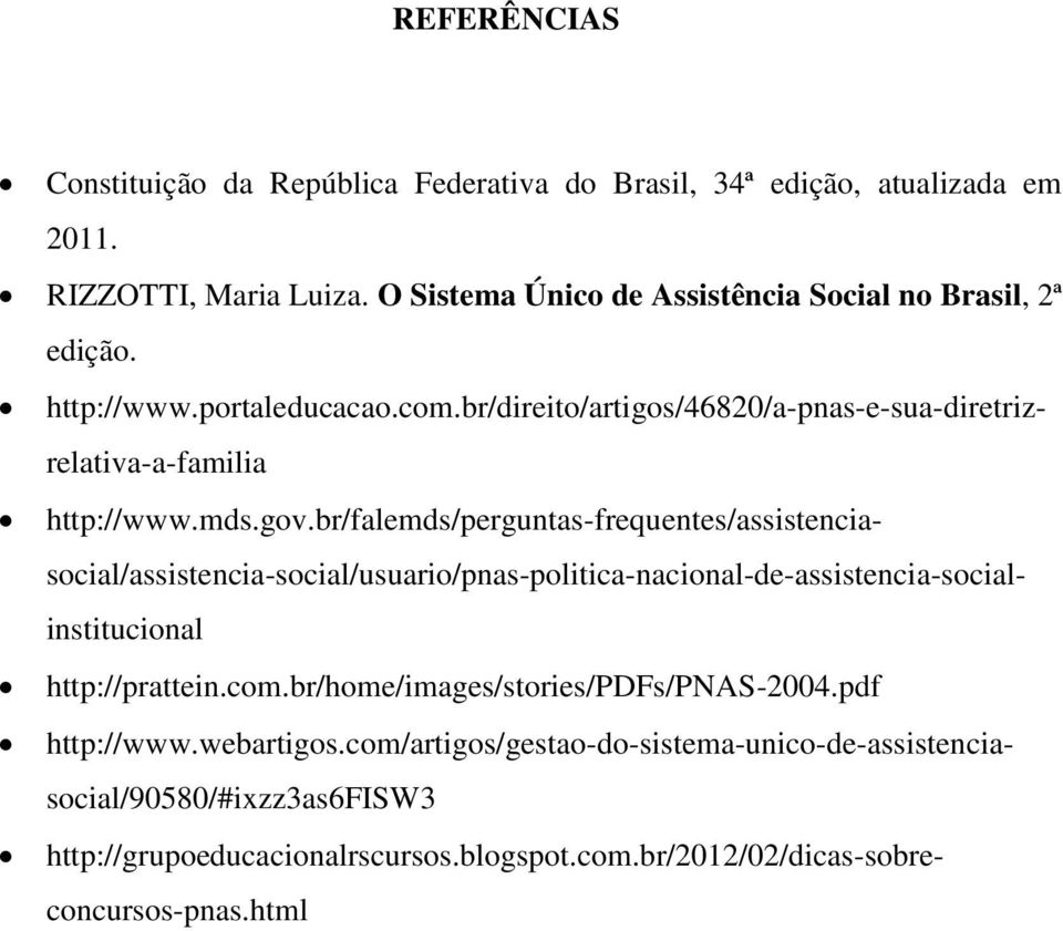 mds.gov.br/falemds/perguntas-frequentes/assistenciasocial/assistencia-social/usuario/pnas-politica-nacional-de-assistencia-socialinstitucional http://prattein.com.