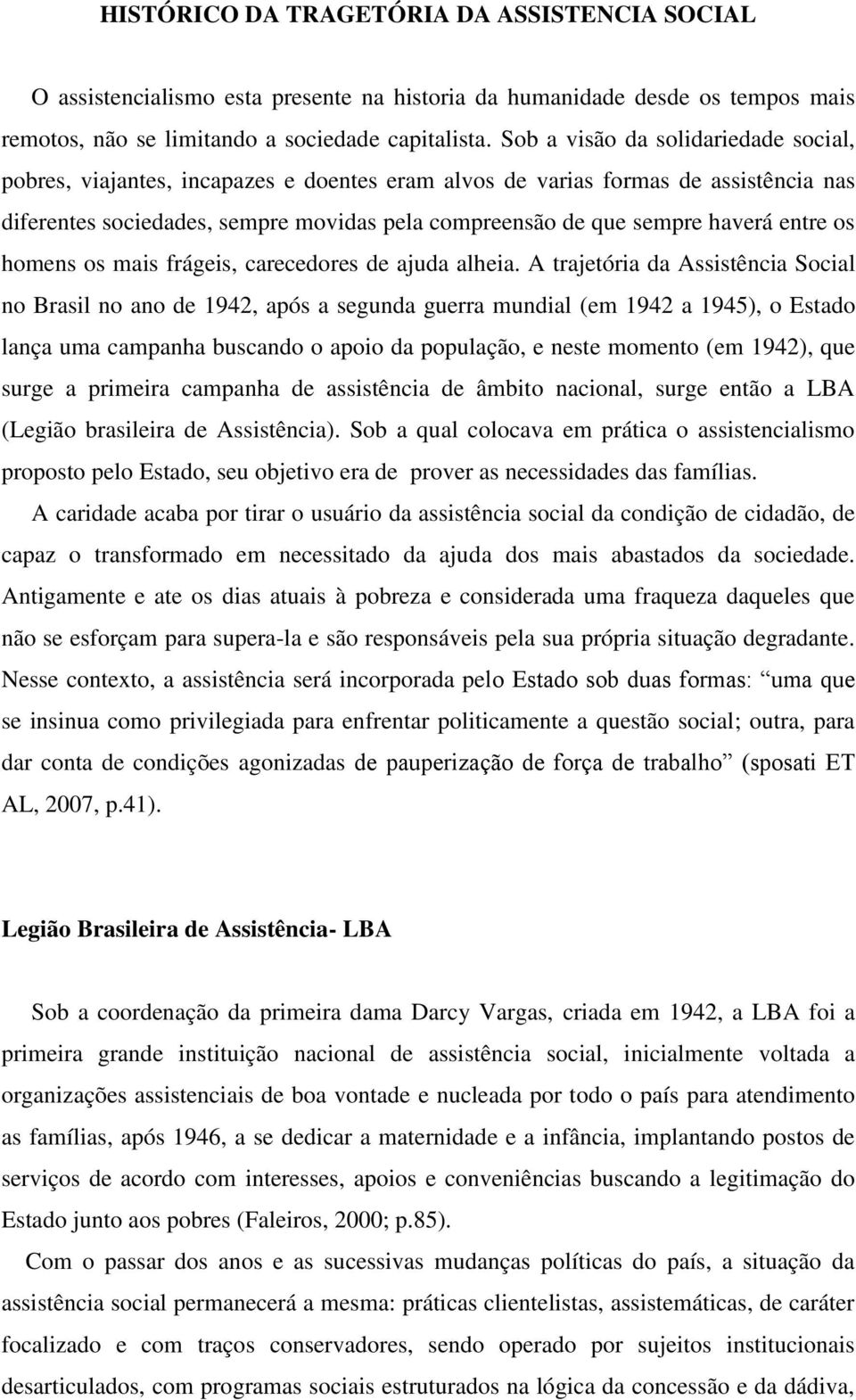 entre os homens os mais frágeis, carecedores de ajuda alheia.