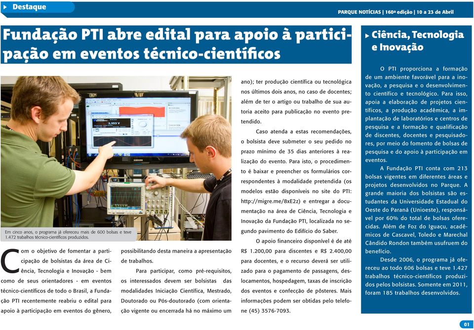 Para isso, apoia a elaboração de projetos cien- toria aceito para publicação no evento pre- tíficos, a produção acadêmica, a im- Caso atenda a estas recomendações, o bolsista deve submeter o seu