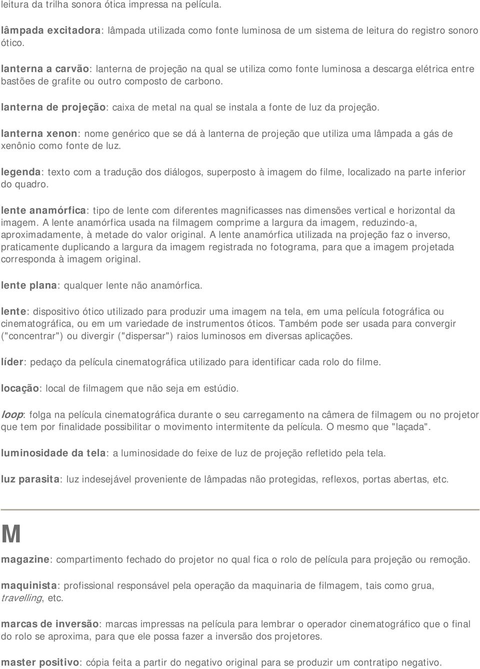 lanterna de projeção: caixa de metal na qual se instala a fonte de luz da projeção.