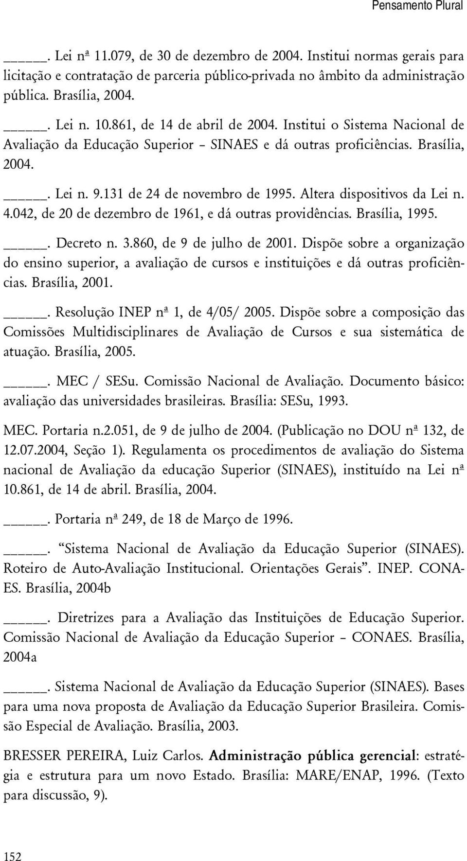 Altera dispositivos da Lei n. 4.042, de 20 de dezembro de 1961, e dá outras providências. Brasília, 1995.. Decreto n. 3.860, de 9 de julho de 2001.