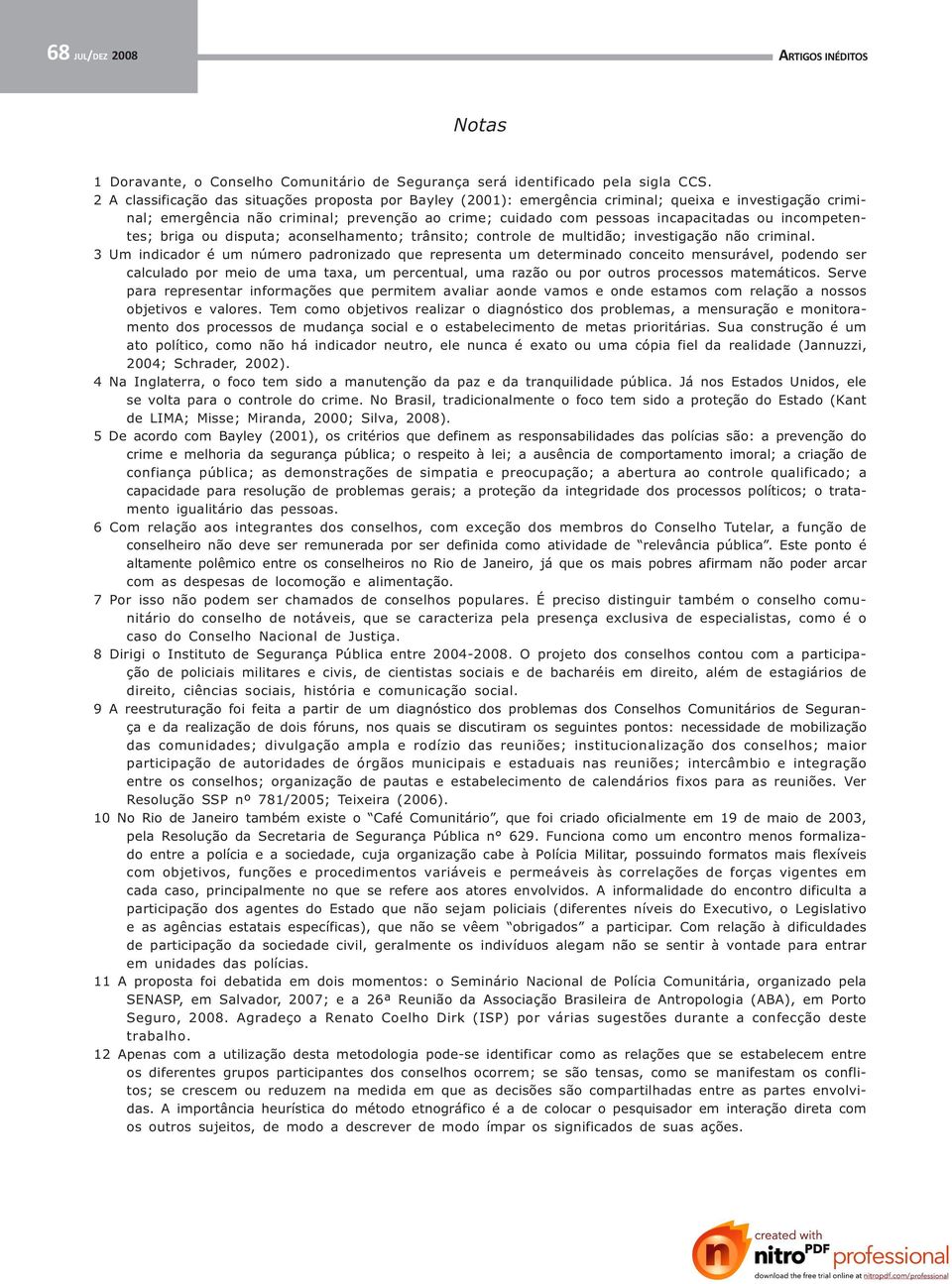 incompetentes; briga ou disputa; aconselhamento; trânsito; controle de multidão; investigação não criminal.