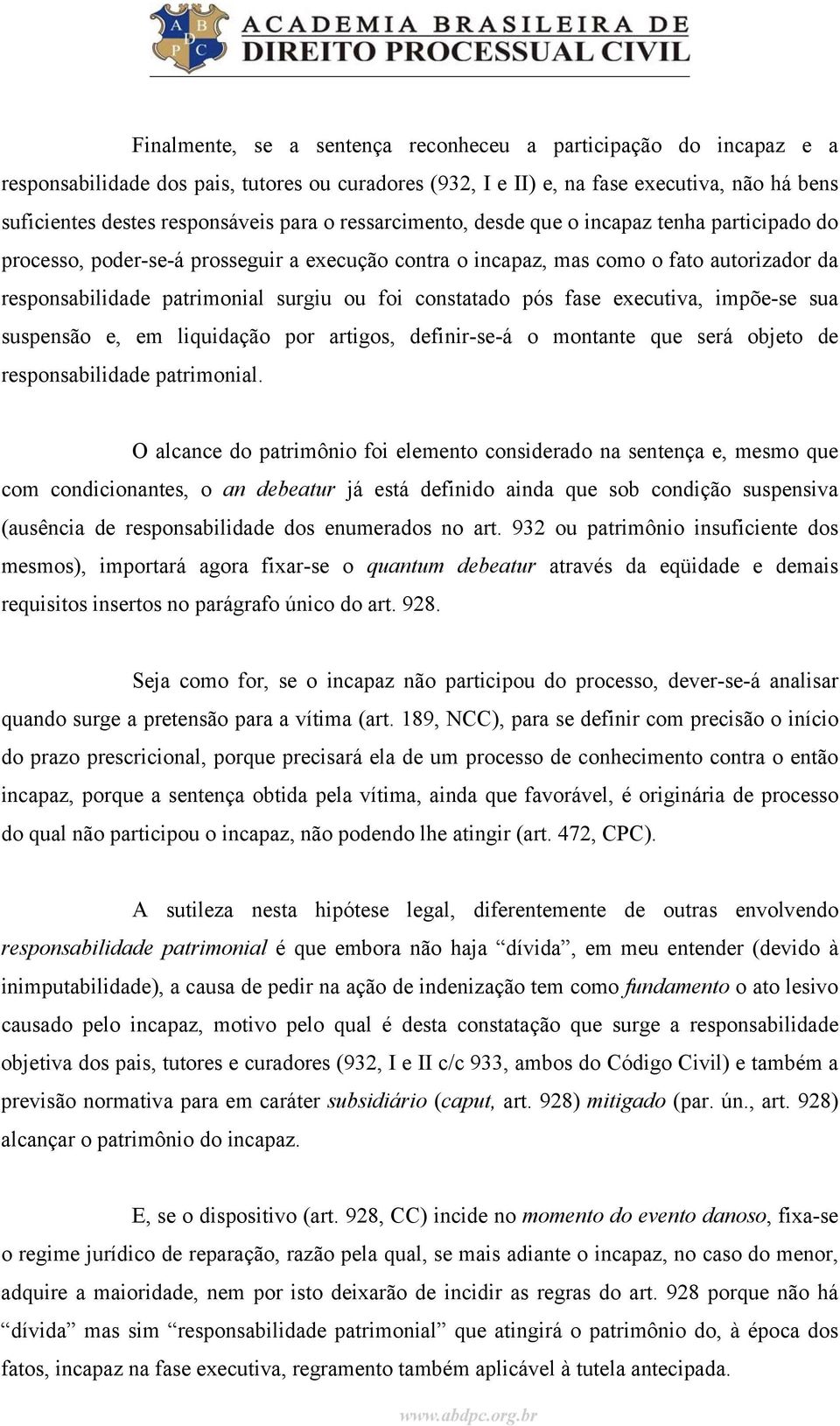 constatado pós fase executiva, impõe-se sua suspensão e, em liquidação por artigos, definir-se-á o montante que será objeto de responsabilidade patrimonial.