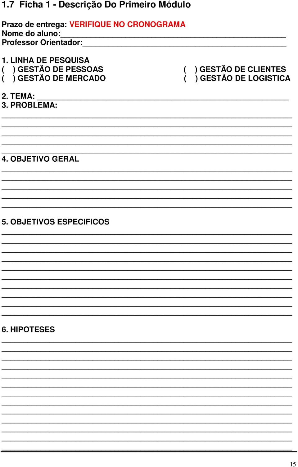 LINHA DE PESQUISA ( ) GESTÃO DE PESSOAS ( ) GESTÃO DE CLIENTES ( ) GESTÃO DE