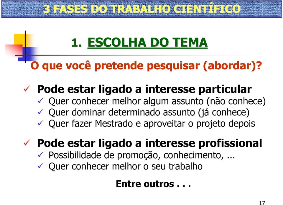 determinado assunto (já conhece) Quer fazer Mestrado e aproveitar o projeto depois Pode estar ligado a