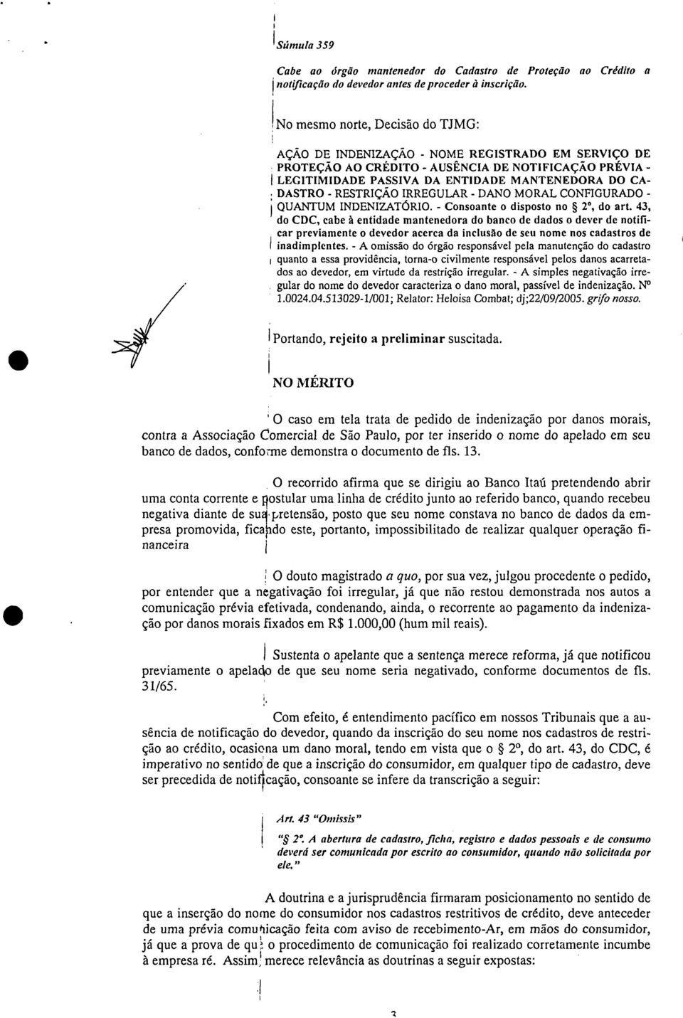 DASTRO - RESTRIÇÃO IRREGULAR - DANO MORAL CONFIGURADO - QUANTUM INDENIZATÓRIO. - Consoante o dsposto no 2, do art.