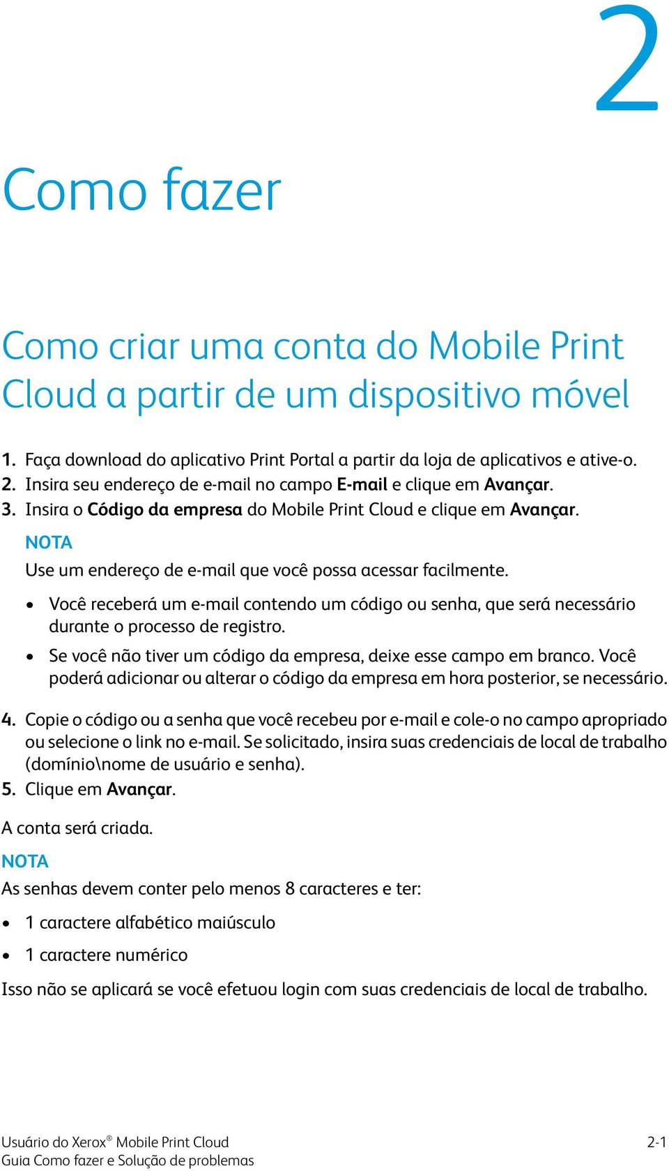 Você receberá um e-mail contendo um código ou senha, que será necessário durante o processo de registro. Se você não tiver um código da empresa, deixe esse campo em branco.