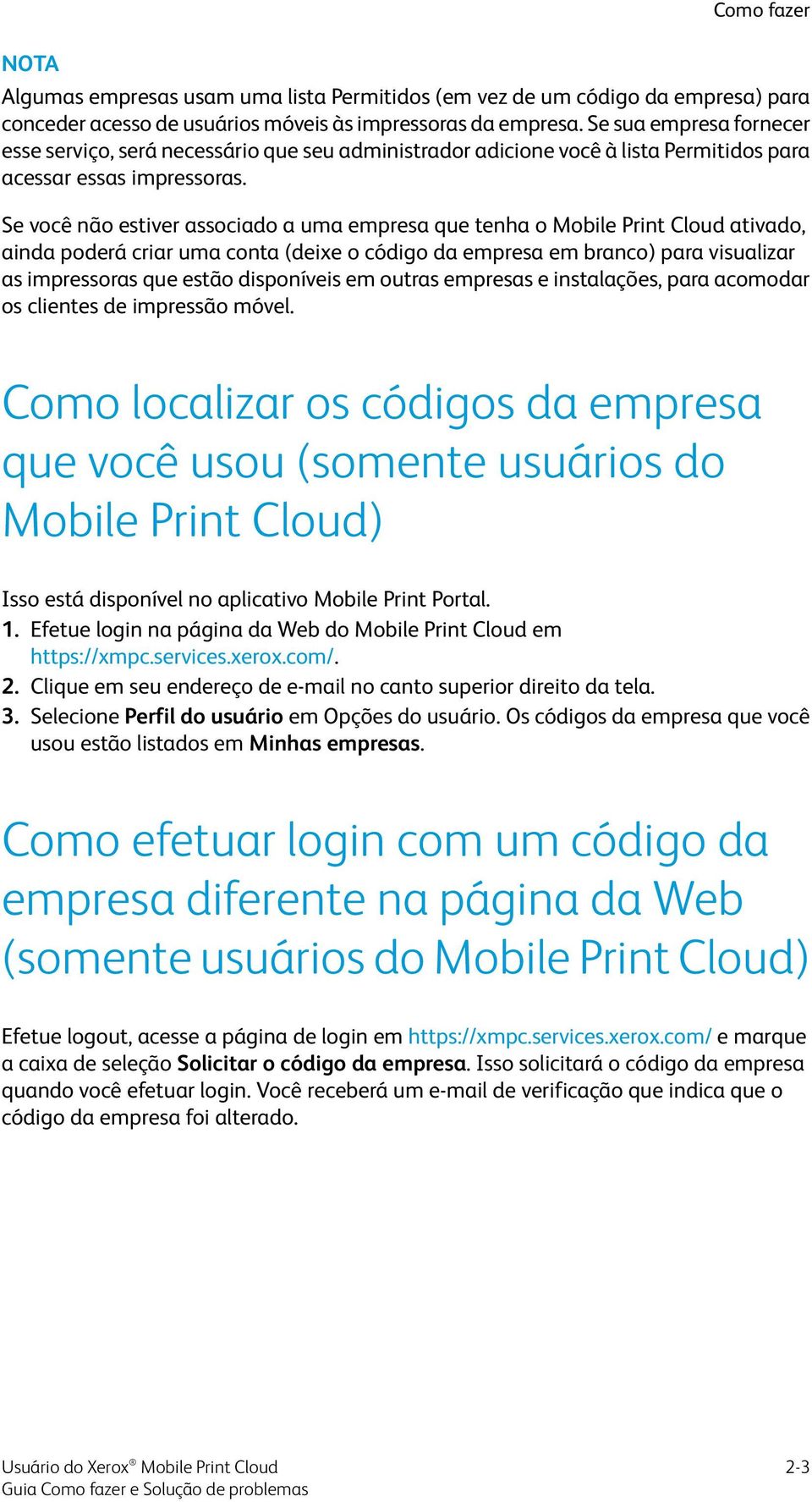 Se você não estiver associado a uma empresa que tenha o Mobile Print Cloud ativado, ainda poderá criar uma conta (deixe o código da empresa em branco) para visualizar as impressoras que estão