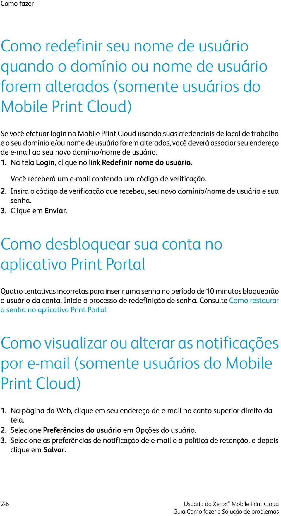 Na tela Login, clique no link Redefinir nome do usuário. Você receberá um e-mail contendo um código de verificação. 2.