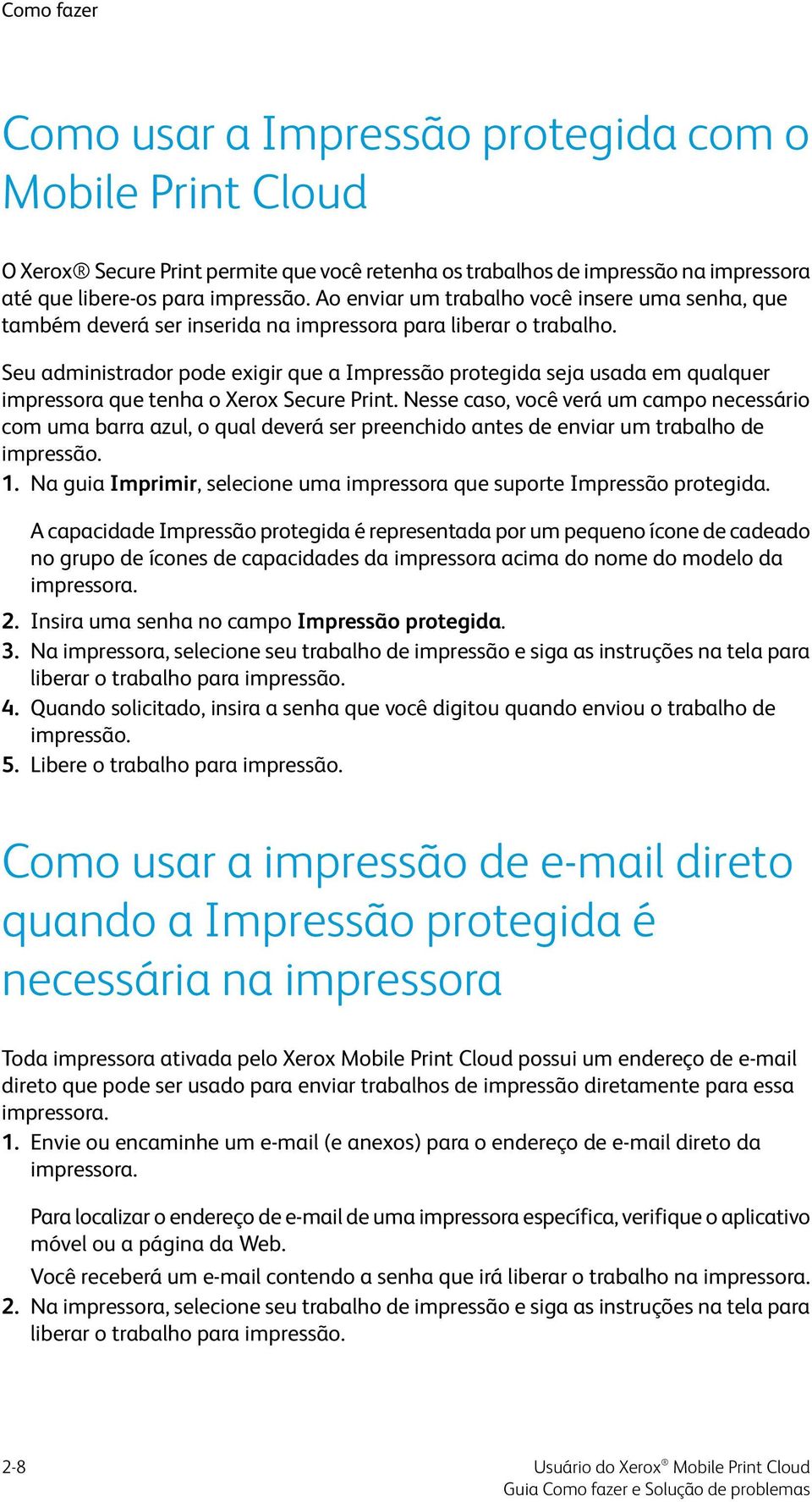 Seu administrador pode exigir que a Impressão protegida seja usada em qualquer impressora que tenha o Xerox Secure Print.