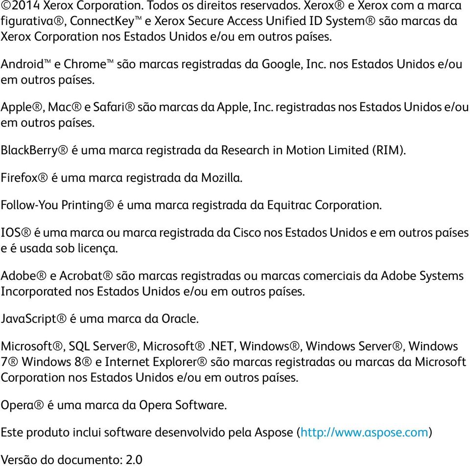 Android e Chrome são marcas registradas da Google, Inc. nos Estados Unidos e/ou em outros países. Apple, Mac e Safari são marcas da Apple, Inc. registradas nos Estados Unidos e/ou em outros países.