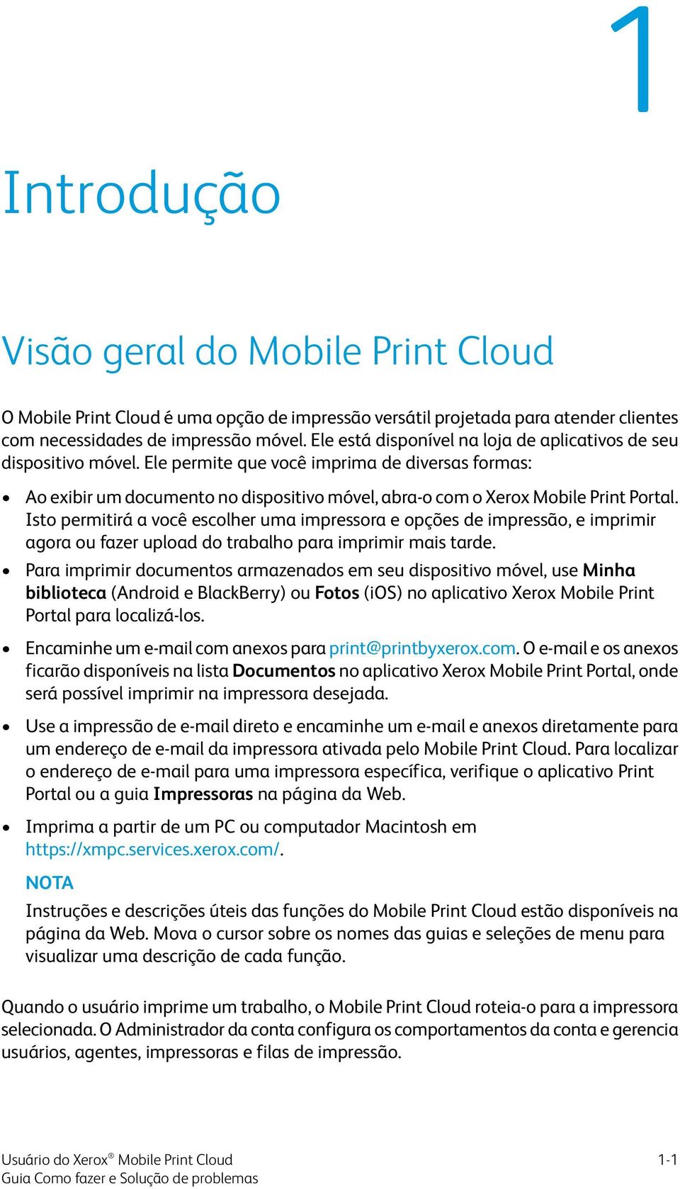 Ele permite que você imprima de diversas formas: Ao exibir um documento no dispositivo móvel, abra-o com o Xerox Mobile Print Portal.