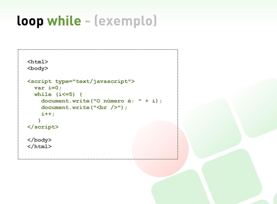 { document.write("o número é: " + i); document.