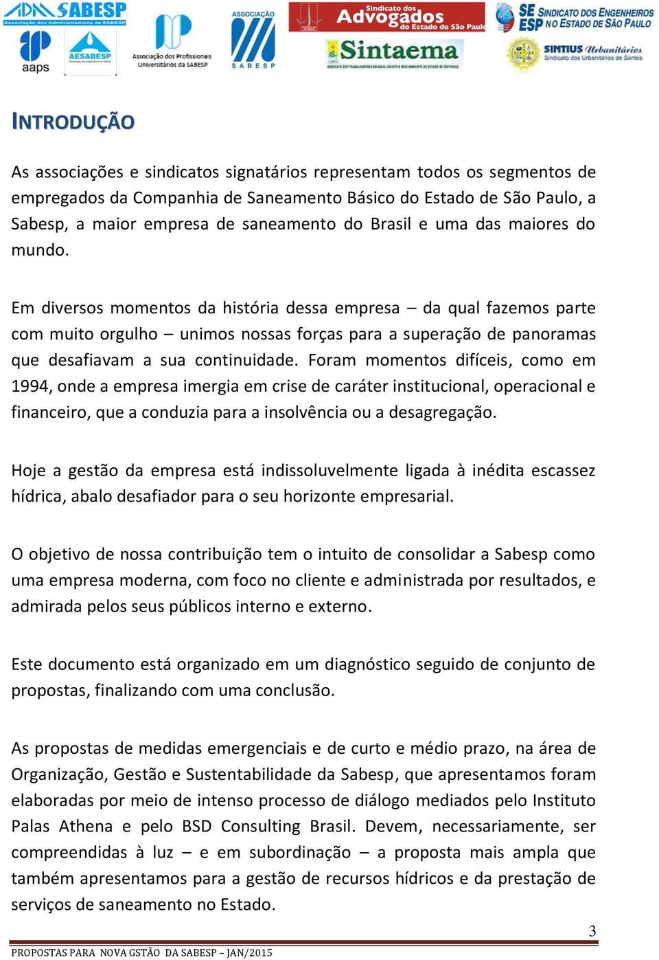 Em diversos momentos da história dessa empresa da qual fazemos parte com muito orgulho unimos nossas forças para a superação de panoramas que desafiavam a sua continuidade.