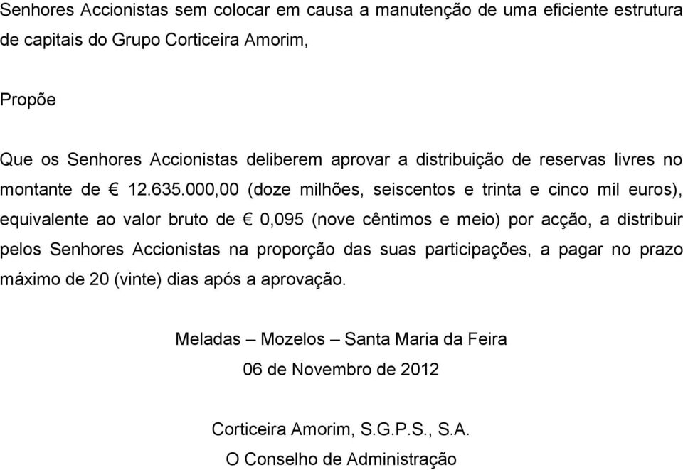 000,00 (doze milhões, seiscentos e trinta e cinco mil euros), equivalente ao valor bruto de 0,095 (nove cêntimos e meio) por acção, a distribuir