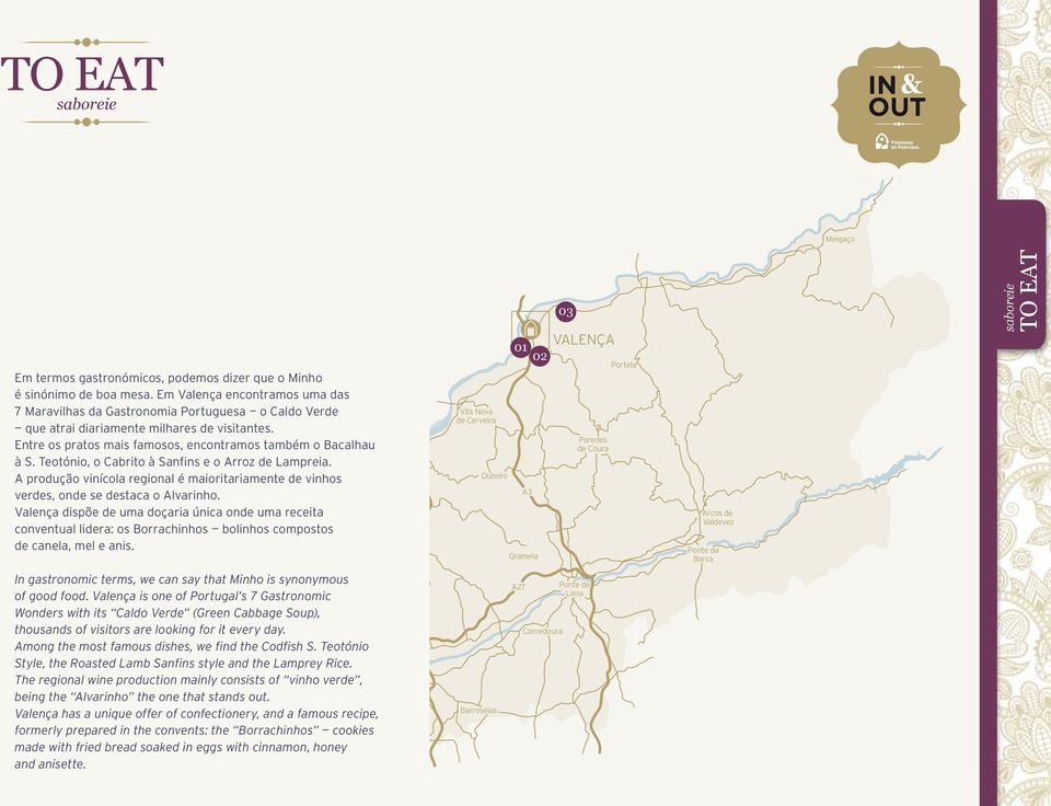 Teotónio, o Cabrito à Sanfins e o Arroz de Lampreia. A produção vinícola regional é maioritariamente de vinhos Caminha verdes, onde se destaca o Alvarinho.