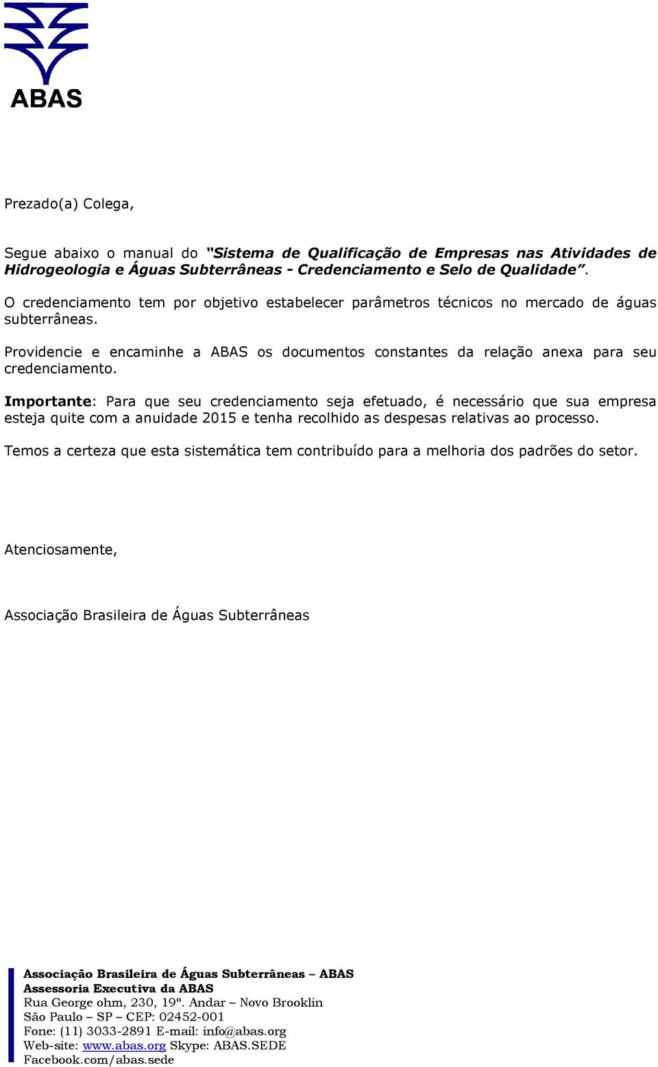 Providencie e encaminhe a ABAS os documentos constantes da relação anexa para seu credenciamento.